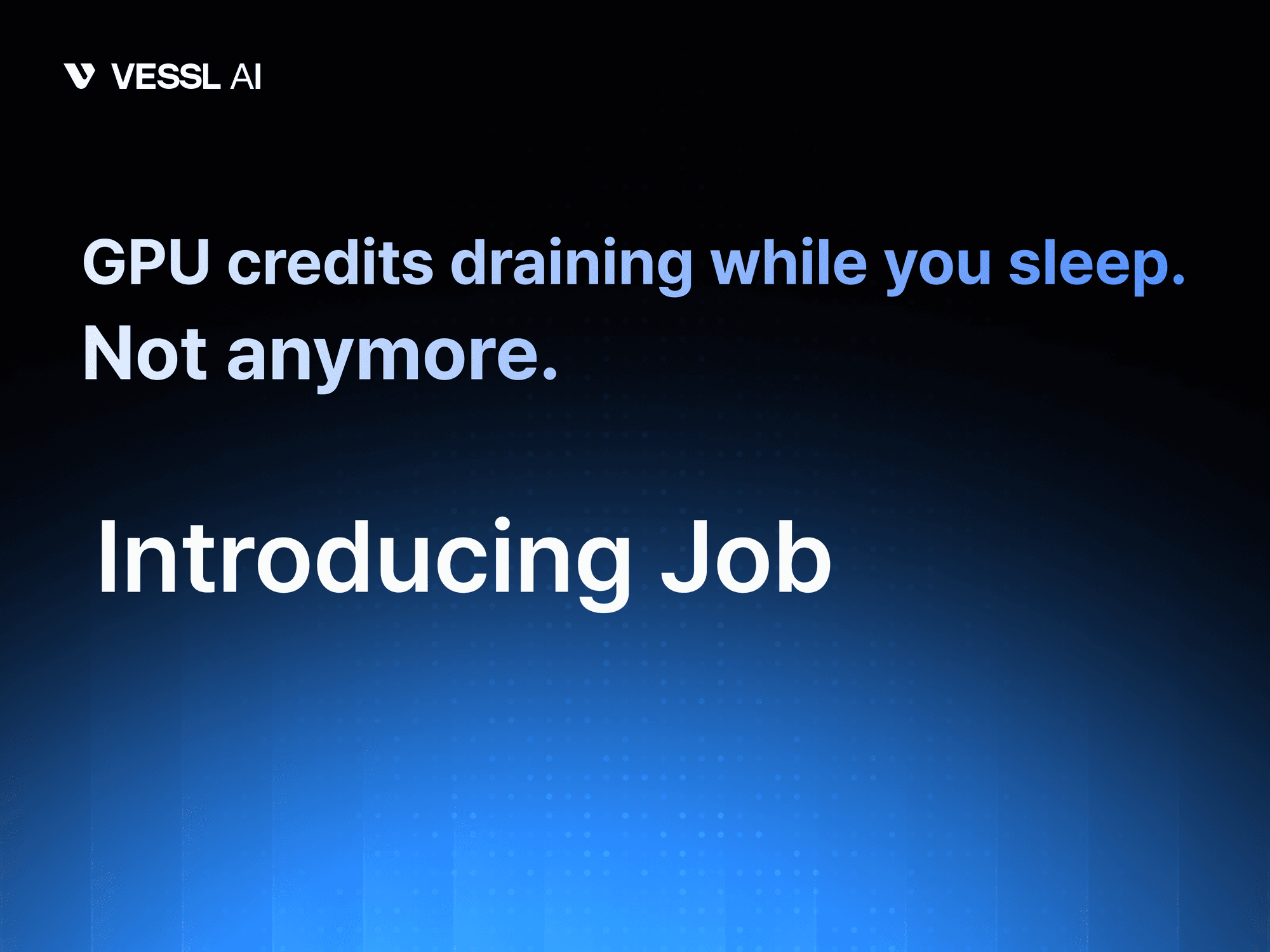 Your GPU Credit Lifesaver: Meet VESSL Cloud Job