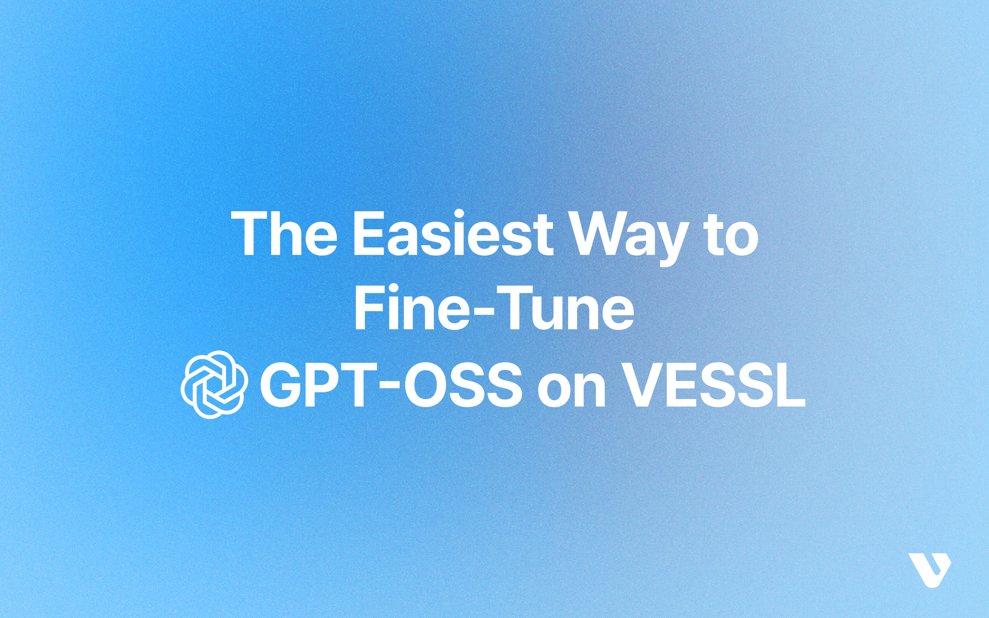 The Easiest Way to Fine‑Tune OpenAI GPT‑OSS with LoRA on VESSL