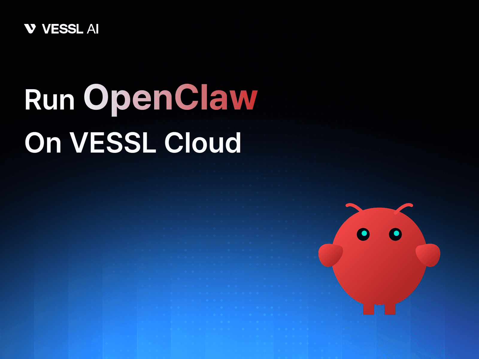OpenClaw Walkthrough on VESSL Cloud